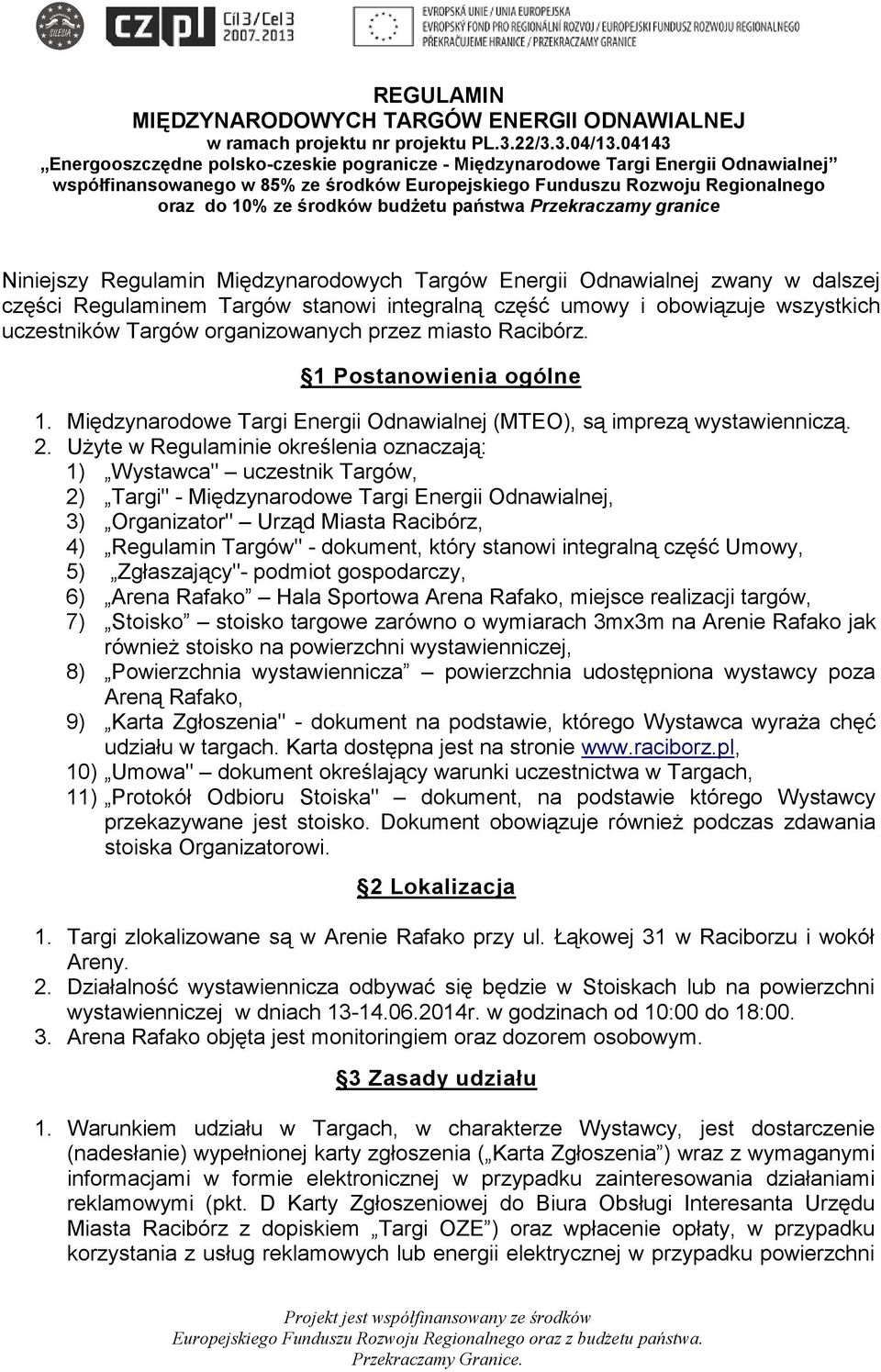 budżetu państwa Przekraczamy granice Niniejszy Regulamin Międzynarodowych Targów Energii Odnawialnej zwany w dalszej części Regulaminem Targów stanowi integralną część umowy i obowiązuje wszystkich