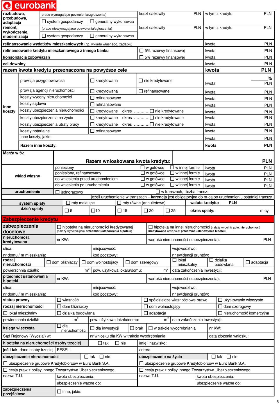 wkładu własnego, zadatku) refinansowa kredytu mieszkaniowego z innego banku 5% rezerwy finansowej konsolidacja zobowiązań 5% rezerwy finansowej cel dowolny razem kredytu przeznaczona na powyższe cele