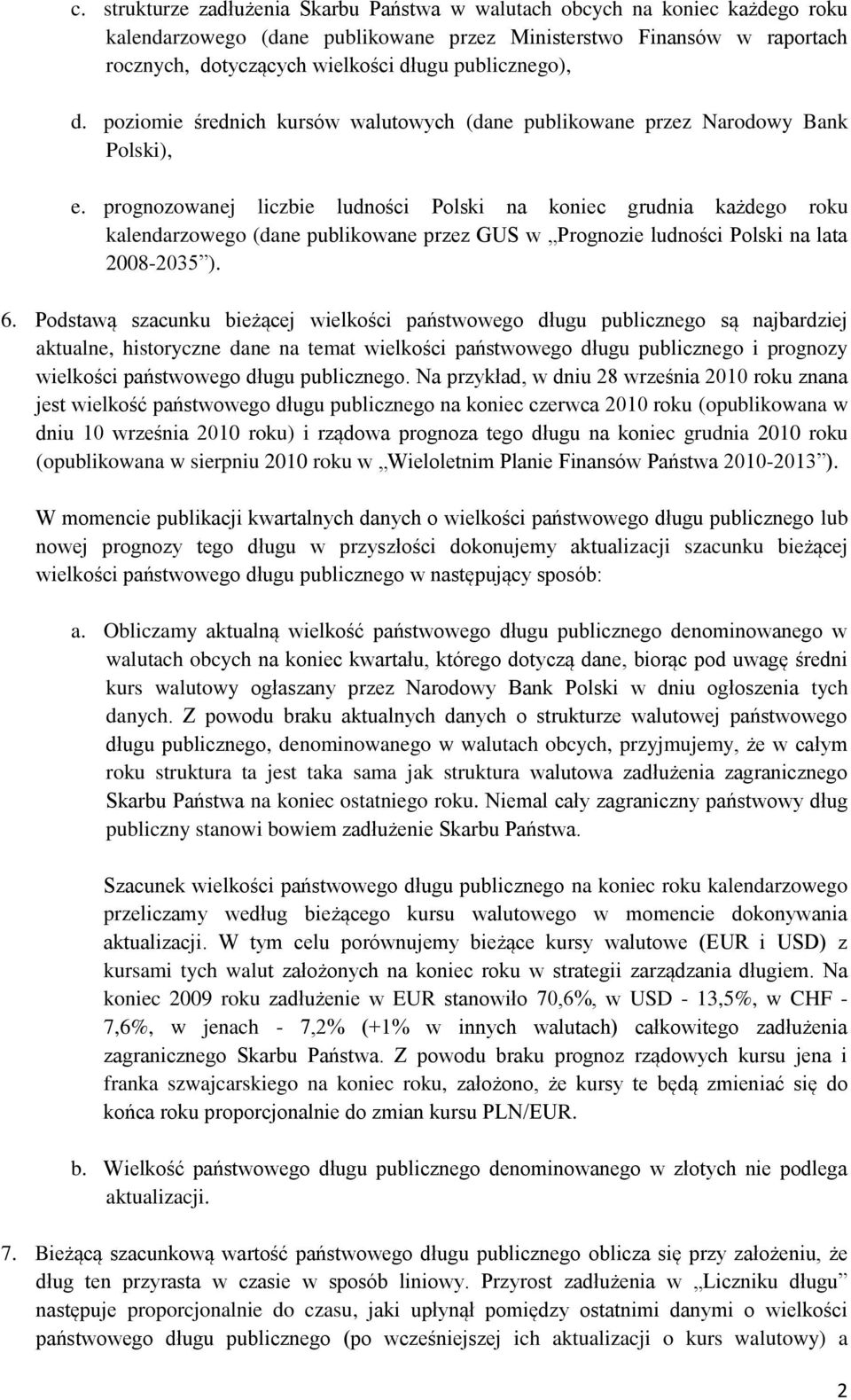 prognozowanej liczbie ludności Polski na koniec grudnia każdego roku kalendarzowego (dane publikowane przez GUS w Prognozie ludności Polski na lata 2008-2035 ). 6.