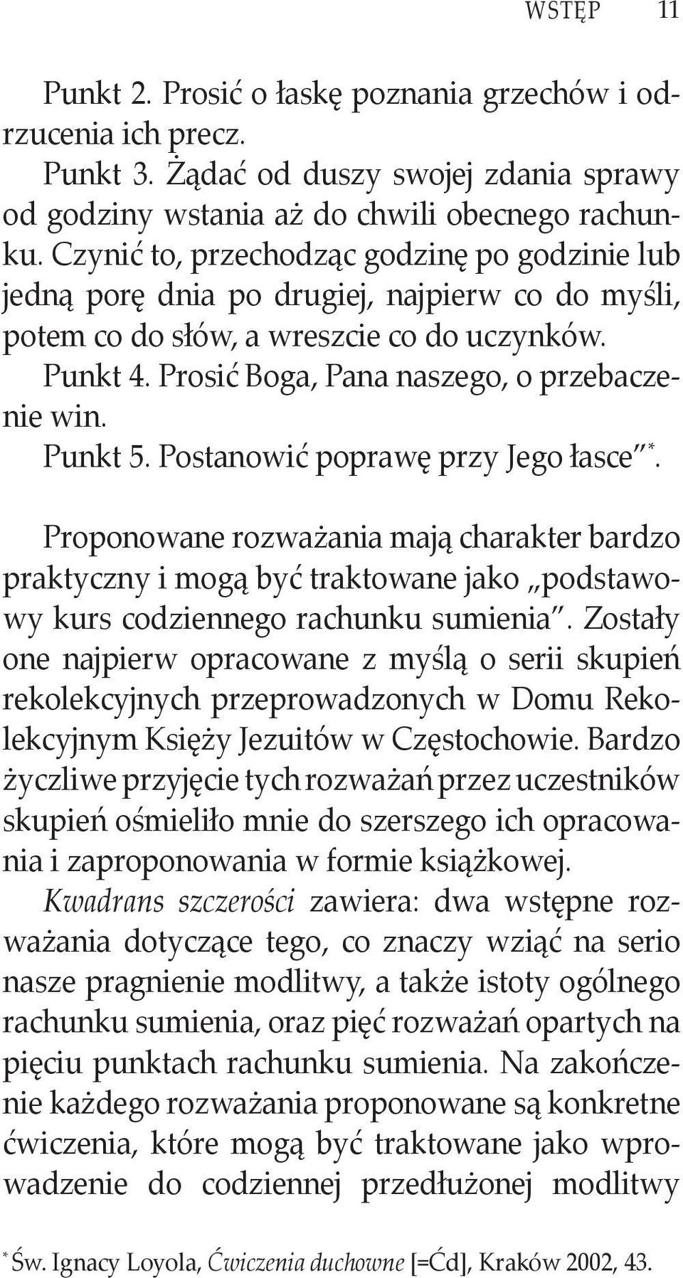 Punkt 5. Postanowić poprawę przy Jego łasce *. Proponowane rozważania mają charakter bardzo praktyczny i mogą być traktowane jako podstawowy kurs codziennego rachunku sumienia.