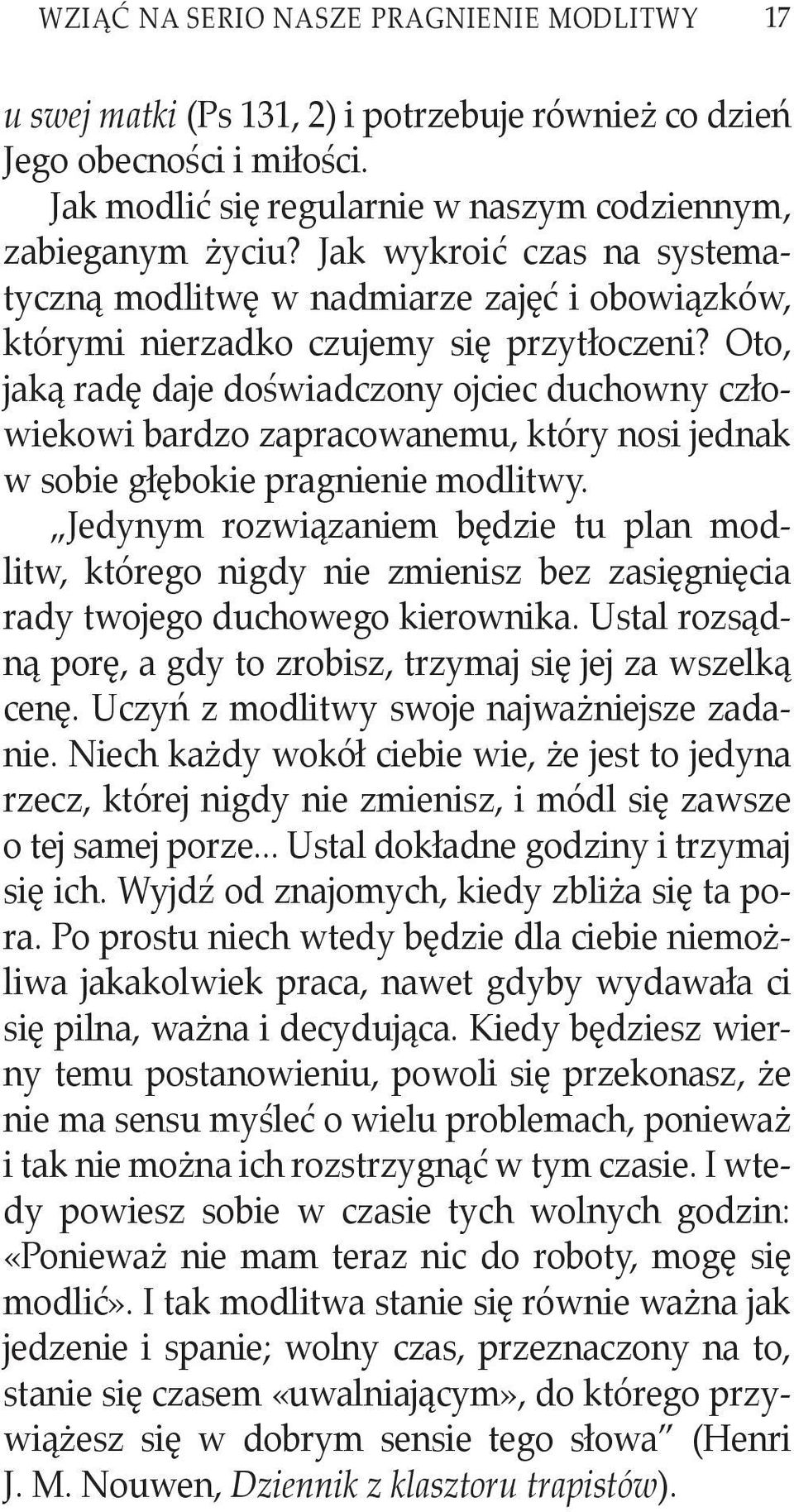 Oto, jaką radę daje doświadczony ojciec duchowny człowiekowi bardzo zapracowanemu, który nosi jednak w sobie głębokie pragnienie modlitwy.