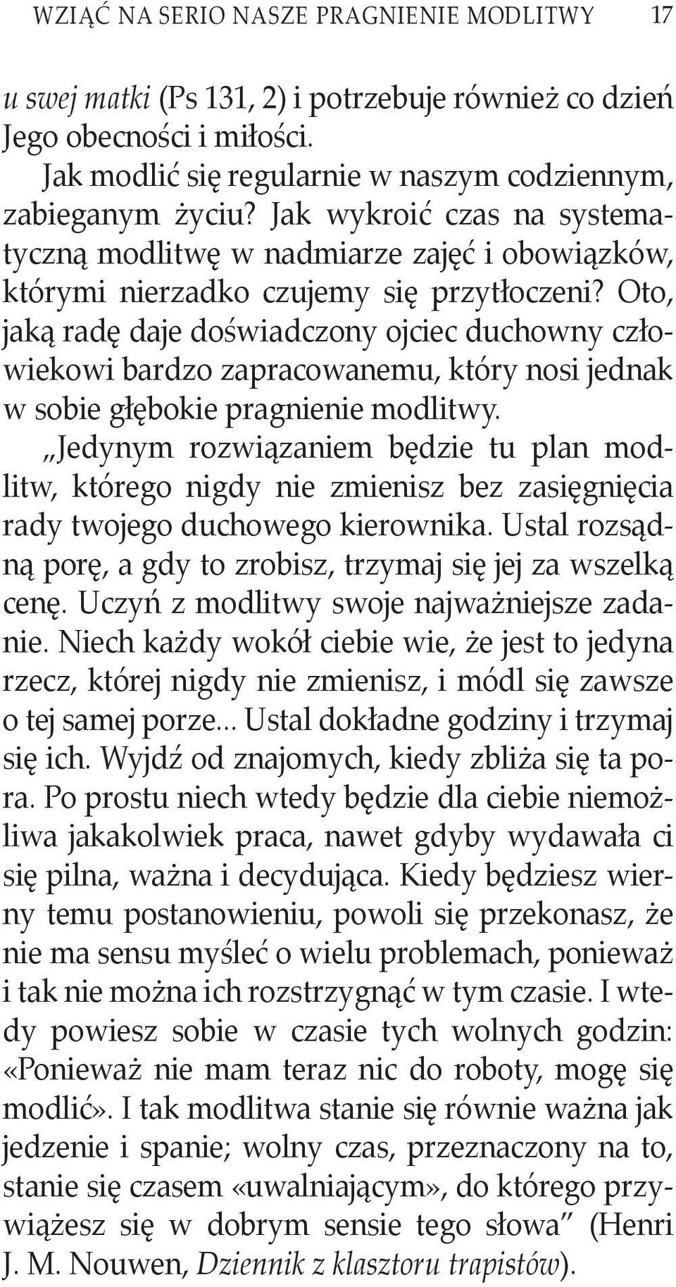 Oto, jaką radę daje doświadczony ojciec duchowny człowiekowi bardzo zapracowanemu, który nosi jednak w sobie głębokie pragnienie modlitwy.