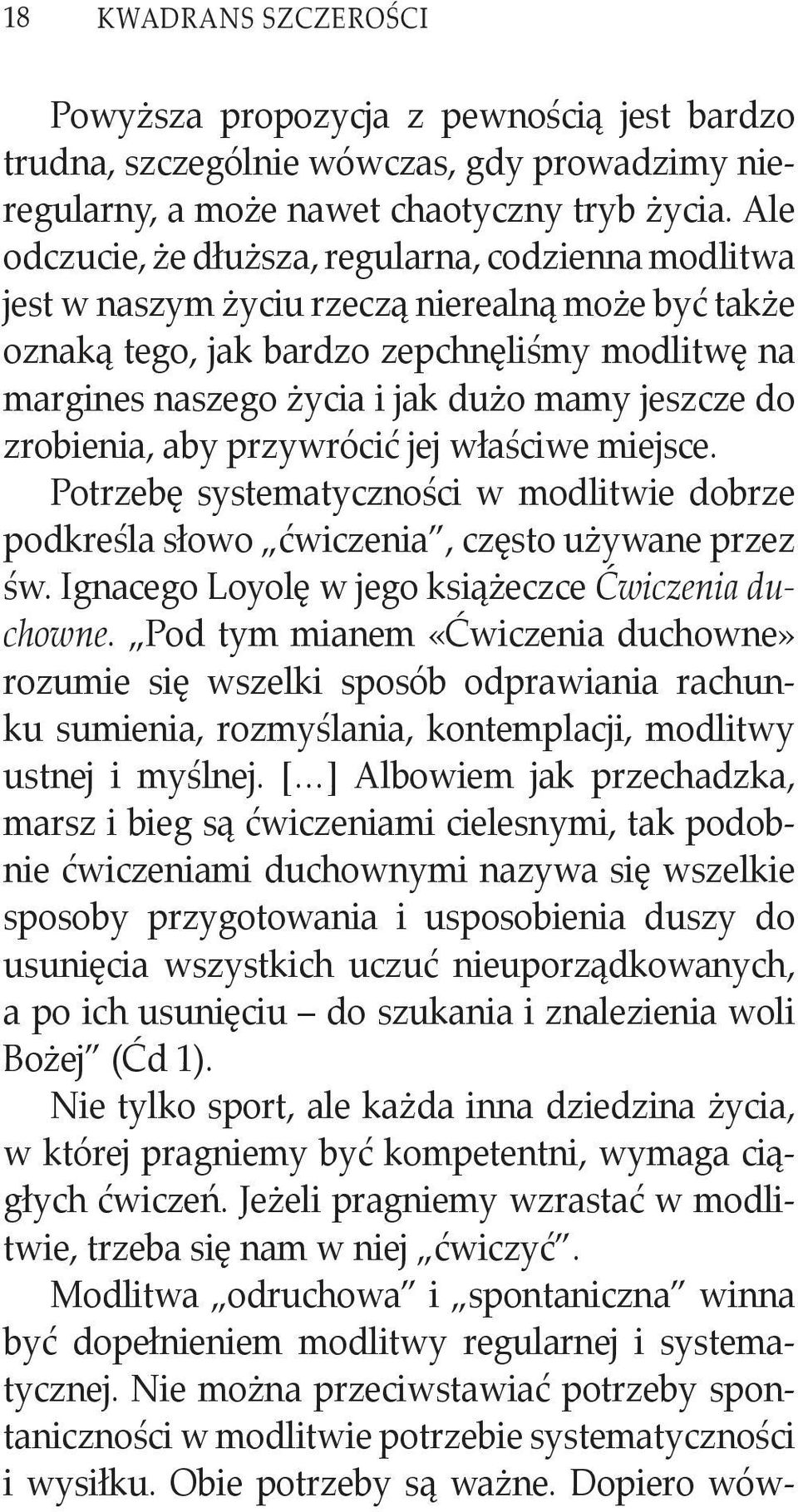 jeszcze do zrobienia, aby przywrócić jej właściwe miejsce. Potrzebę systematyczności w modlitwie dobrze podkreśla słowo ćwiczenia, często używane przez św.