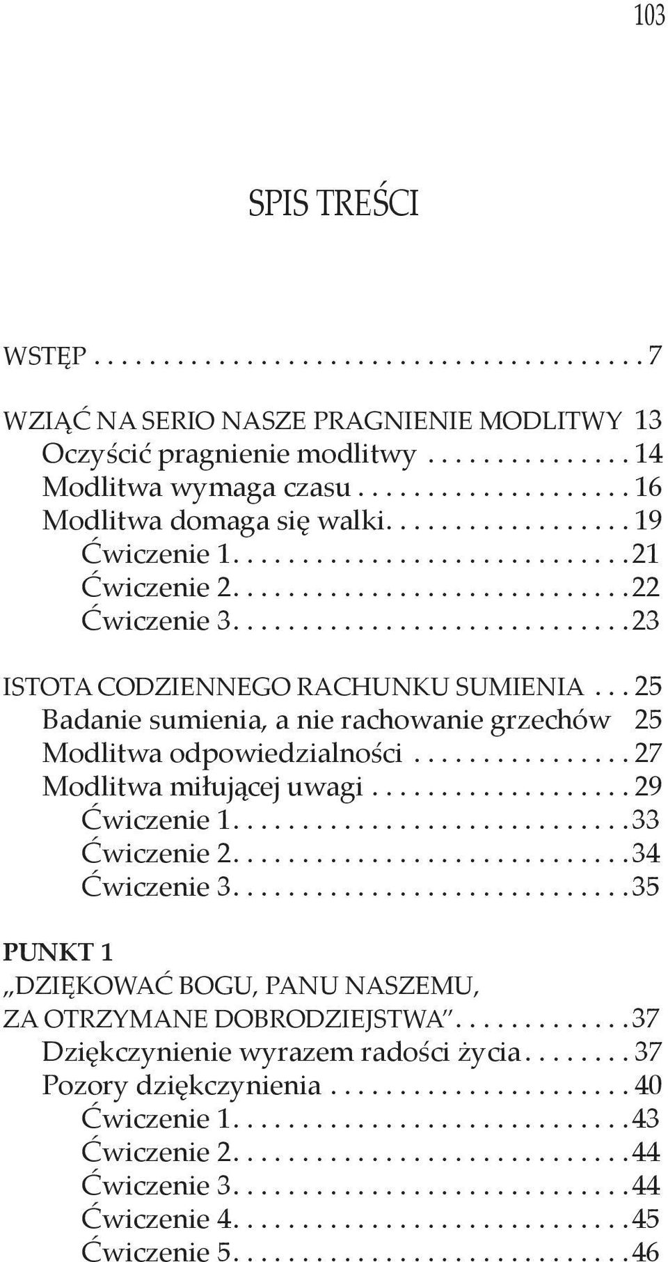 ............................23 ISTOTA CODZIENNEGO RACHUNKU SUMIENIA... 25 Badanie sumienia, a nie rachowanie grzechów 25 Modlitwa odpowiedzialności................ 27 Modlitwa miłującej uwagi.