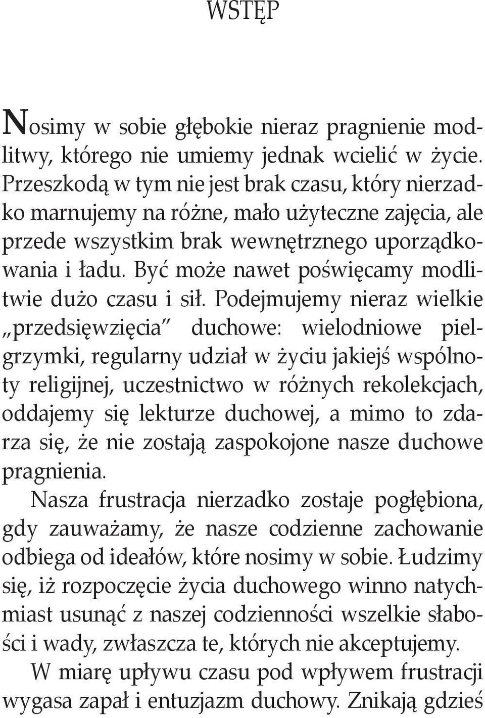 Być może nawet poświęcamy modlitwie dużo czasu i sił.