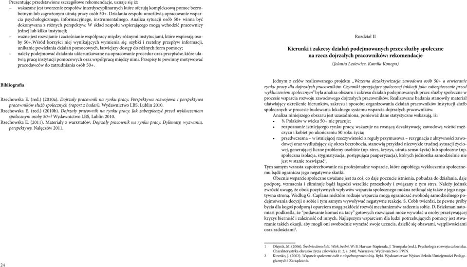 W skład zespołu wspierającego mogą wchodzić pracownicy jednej lub kilku instytucji; ważne jest rozwijanie i zacieśnianie współpracy między różnymi instytucjami, które wspierają osoby 5+.