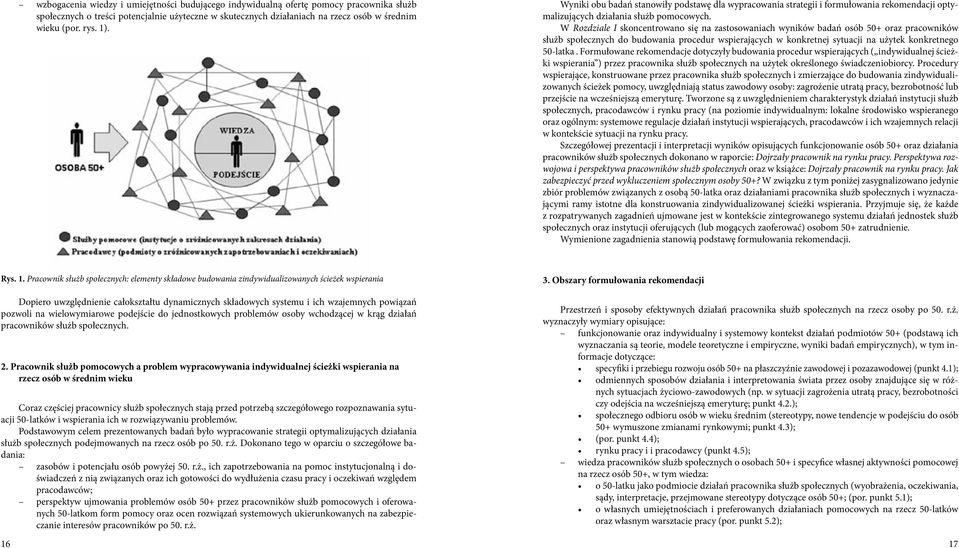 W Rozdziale I skoncentrowano się na zastosowaniach wyników badań osób 5+ oraz pracowników służb społecznych do budowania procedur wspierających w konkretnej sytuacji na użytek konkretnego 5-latka.