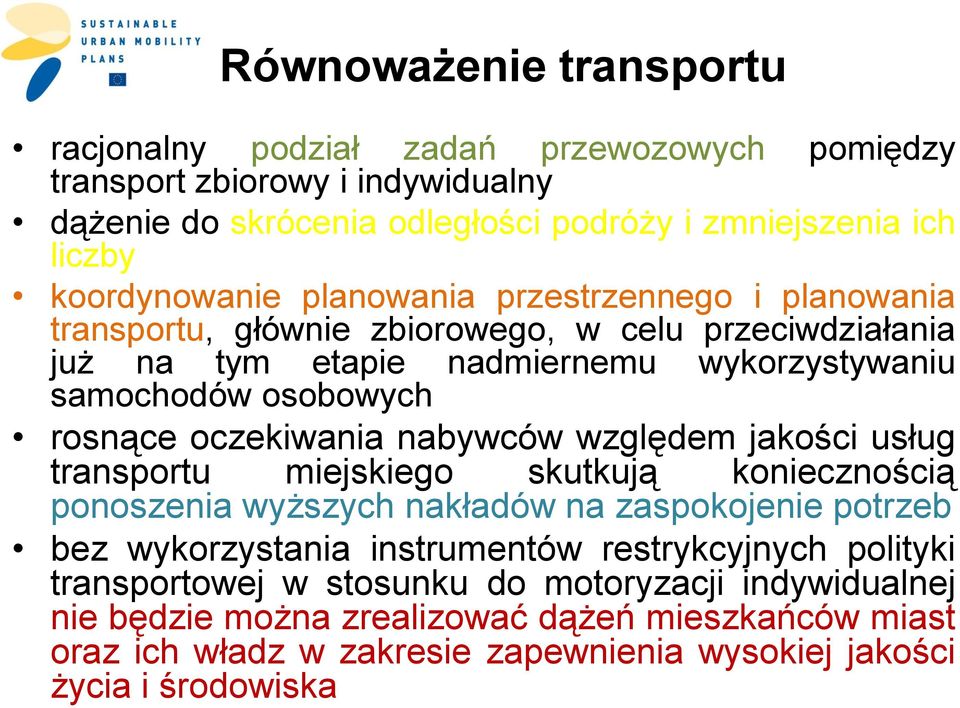 rosnące oczekiwania nabywców względem jakości usług transportu miejskiego skutkują koniecznością ponoszenia wyższych nakładów na zaspokojenie potrzeb bez wykorzystania instrumentów