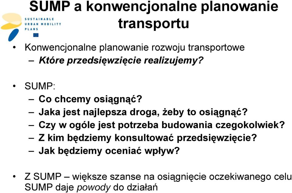 Czy w ogóle jest potrzeba budowania czegokolwiek? Z kim będziemy konsultować przedsięwzięcie?