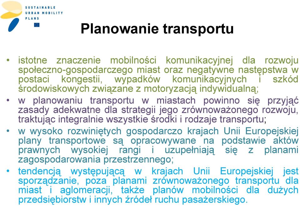 środki i rodzaje transportu; w wysoko rozwiniętych gospodarczo krajach Unii Europejskiej plany transportowe są opracowywane na podstawie aktów prawnych wysokiej rangi i uzupełniają się z planami