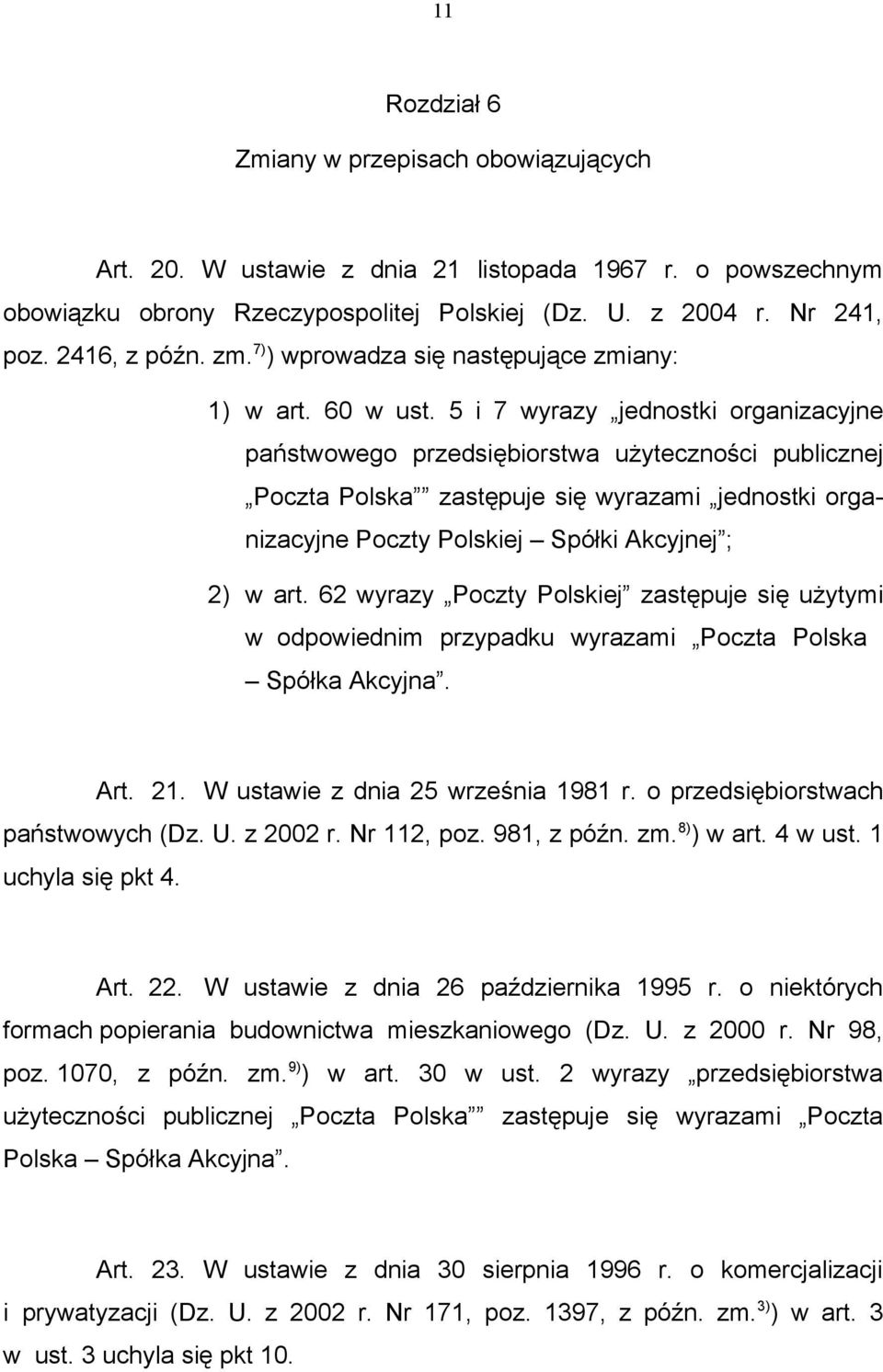 5 i 7 wyrazy jednostki organizacyjne państwowego przedsiębiorstwa użyteczności publicznej Poczta Polska zastępuje się wyrazami jednostki organizacyjne Poczty Polskiej Spółki Akcyjnej ; 2) w art.