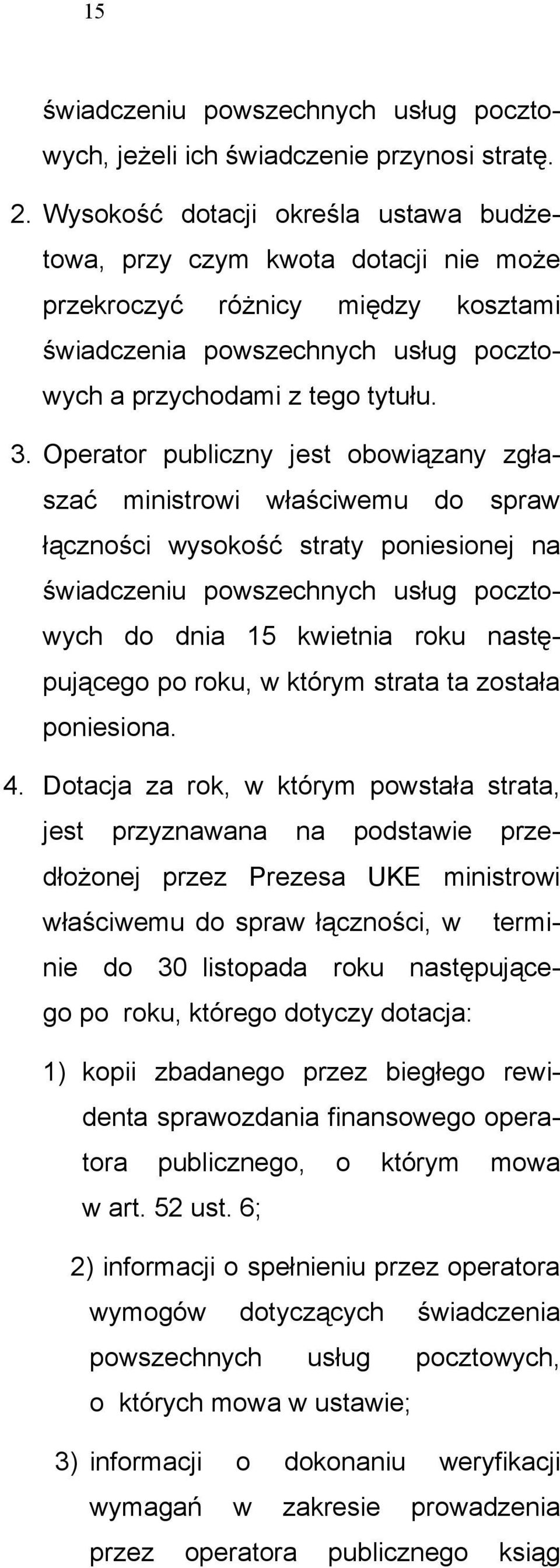 Operator publiczny jest obowiązany zgłaszać ministrowi właściwemu do spraw łączności wysokość straty poniesionej na świadczeniu powszechnych usług pocztowych do dnia 15 kwietnia roku następującego po