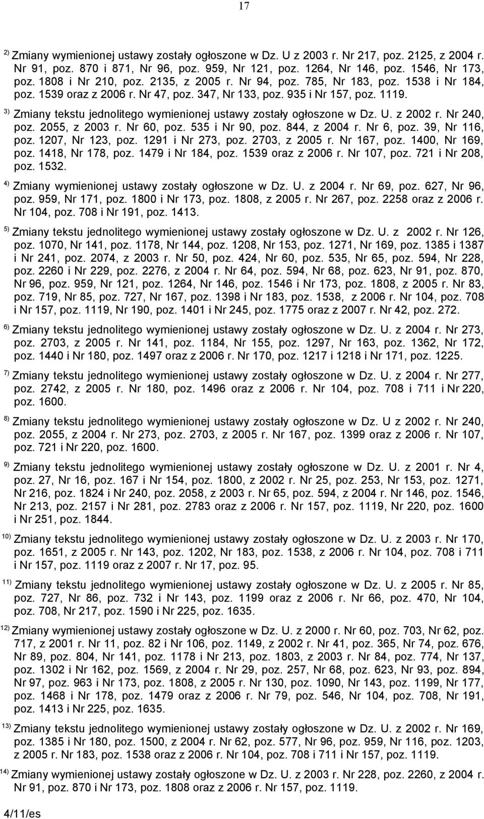 3) Zmiany tekstu jednolitego wymienionej ustawy zostały ogłoszone w Dz. U. z 2002 r. Nr 240, poz. 2055, z 2003 r. Nr 60, poz. 535 i Nr 90, poz. 844, z 2004 r. Nr 6, poz. 39, Nr 116, poz.