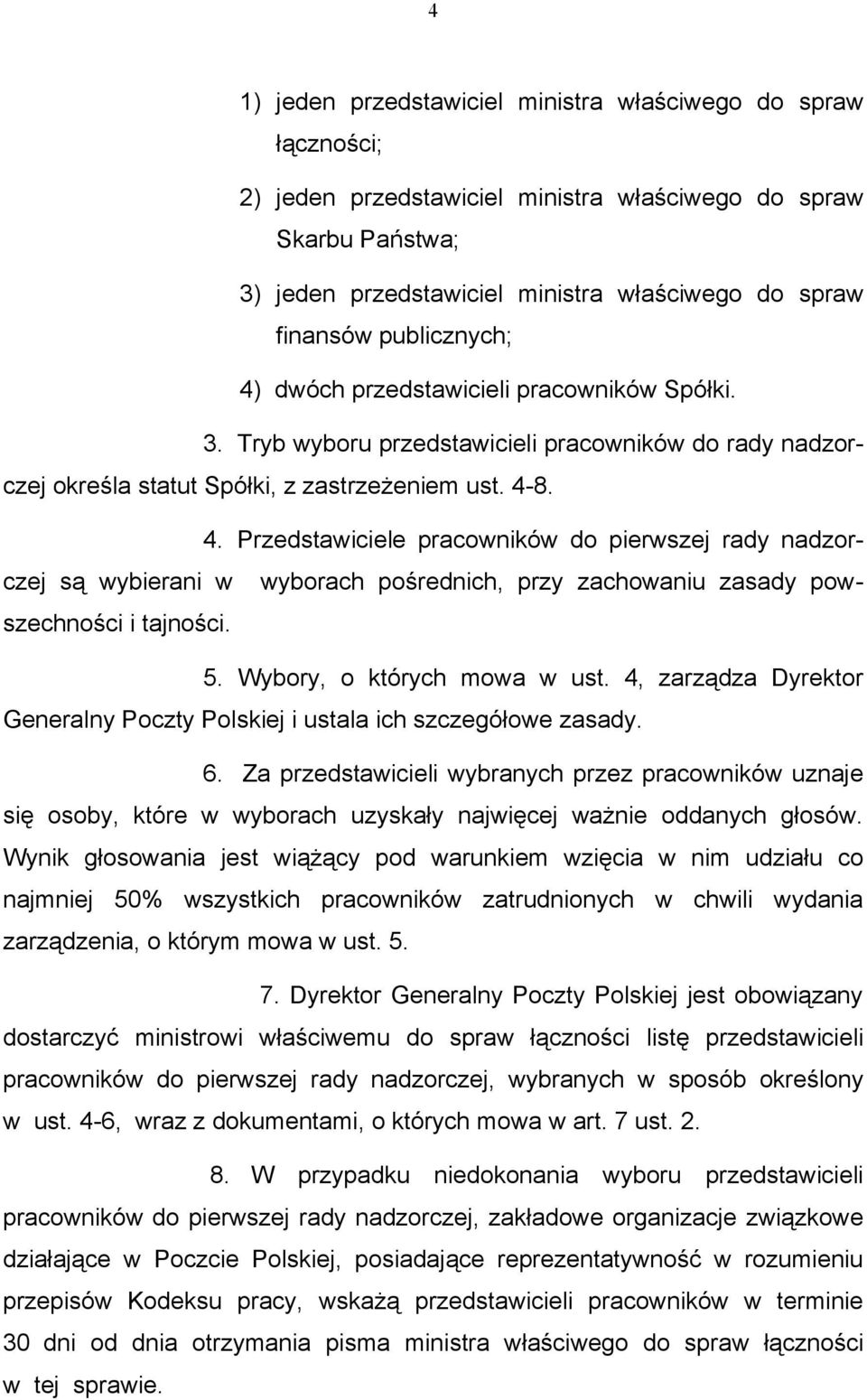 5. Wybory, o których mowa w ust. 4, zarządza Dyrektor Generalny Poczty Polskiej i ustala ich szczegółowe zasady. 6.
