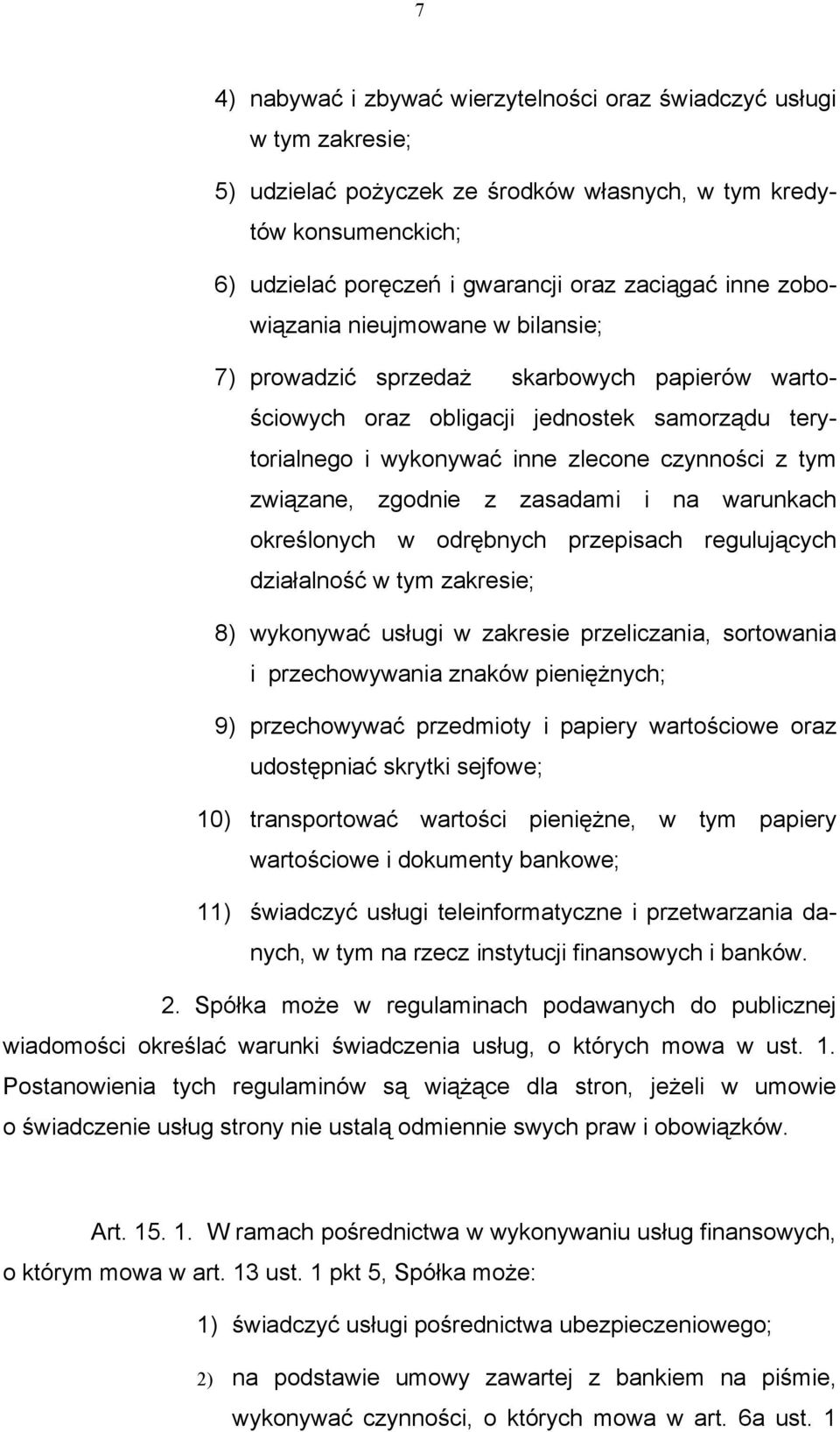 zgodnie z zasadami i na warunkach określonych w odrębnych przepisach regulujących działalność w tym zakresie; 8) wykonywać usługi w zakresie przeliczania, sortowania i przechowywania znaków