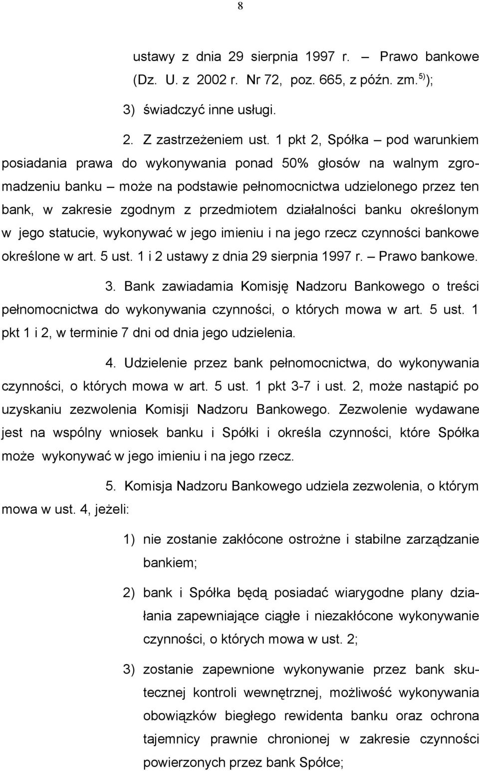 przedmiotem działalności banku określonym w jego statucie, wykonywać w jego imieniu i na jego rzecz czynności bankowe określone w art. 5 ust. 1 i 2 ustawy z dnia 29 sierpnia 1997 r. Prawo bankowe. 3.