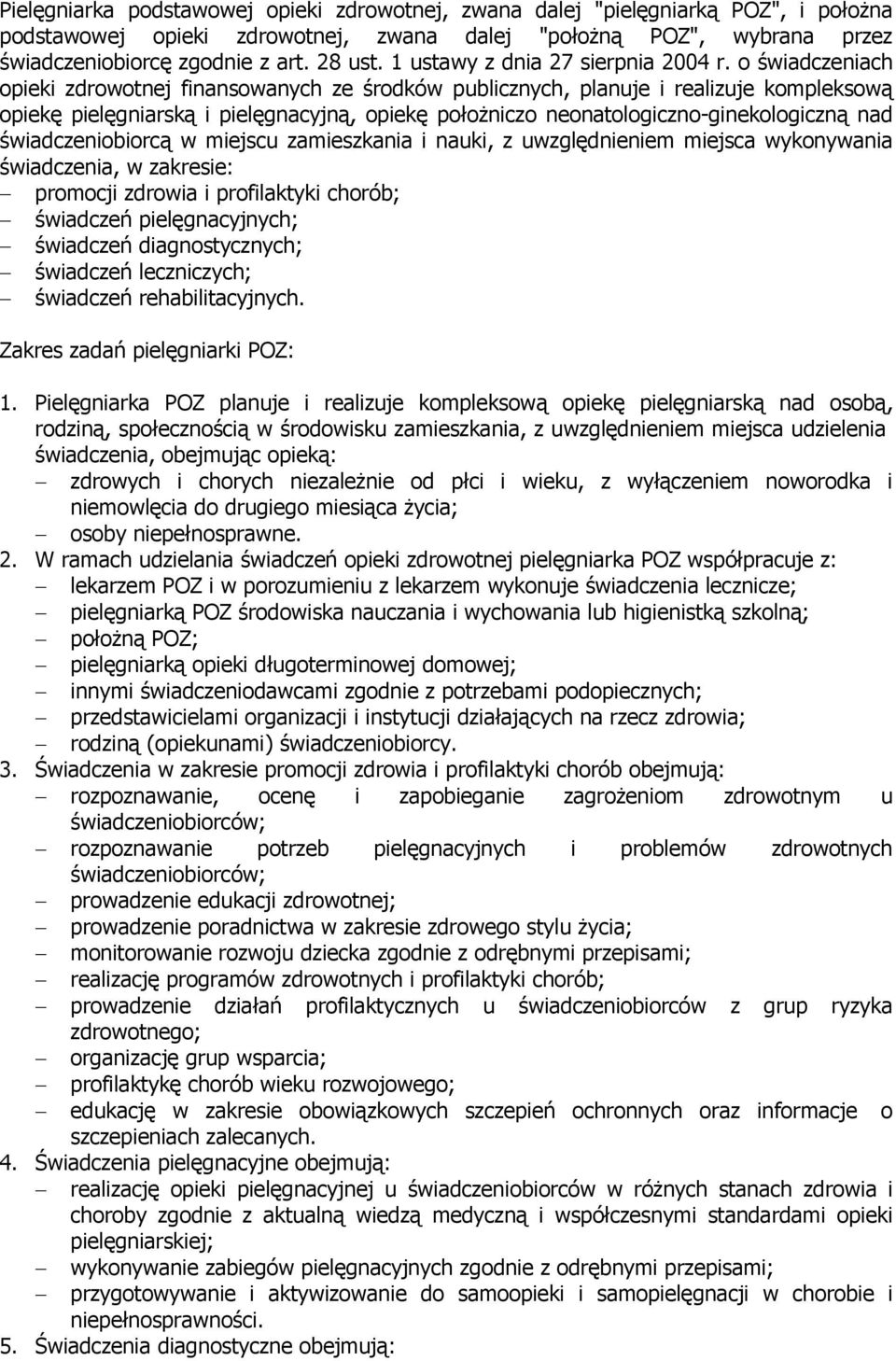 o świadczeniach opieki zdrowotnej finansowanych ze środków publicznych, planuje i realizuje kompleksową opiekę pielęgniarską i pielęgnacyjną, opiekę położniczo neonatologiczno-ginekologiczną nad