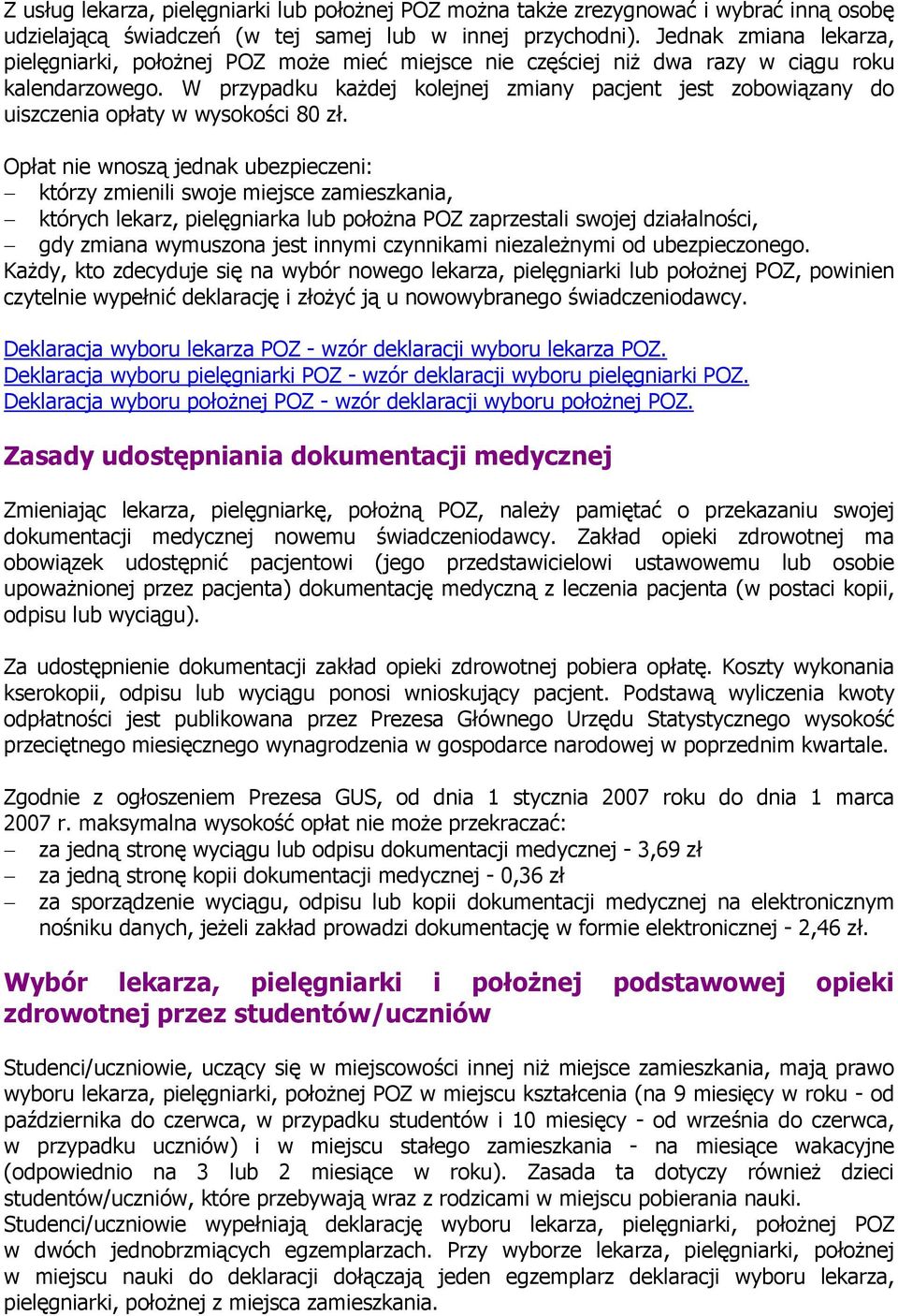 W przypadku każdej kolejnej zmiany pacjent jest zobowiązany do uiszczenia opłaty w wysokości 80 zł.