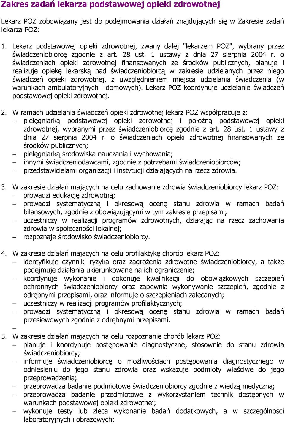 o świadczeniach opieki zdrowotnej finansowanych ze środków publicznych, planuje i realizuje opiekę lekarską nad świadczeniobiorcą w zakresie udzielanych przez niego świadczeń opieki zdrowotnej, z