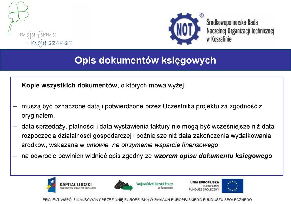 wcześniejsze niż data rozpoczęcia działalności gospodarczej i późniejsze niż data zakończenia wydatkowania środków,