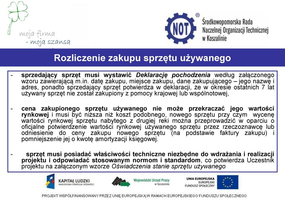 krajowej lub wspólnotowej, - cena zakupionego sprzętu używanego nie może przekraczać jego wartości rynkowej i musi być niższa niż koszt podobnego, nowego sprzętu przy czym wycenę wartości rynkowej