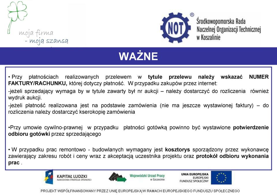 -jeżeli płatność realizowana jest na podstawie zamówienia (nie ma jeszcze wystawionej faktury) do rozliczenia należy dostarczyć kserokopię zamówienia Przy umowie cywilno-prawnej w przypadku