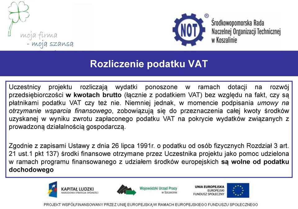 Niemniej jednak, w momencie podpisania umowy na otrzymanie wsparcia finansowego, zobowiązują się do przeznaczenia całej kwoty środków uzyskanej w wyniku zwrotu zapłaconego podatku VAT na