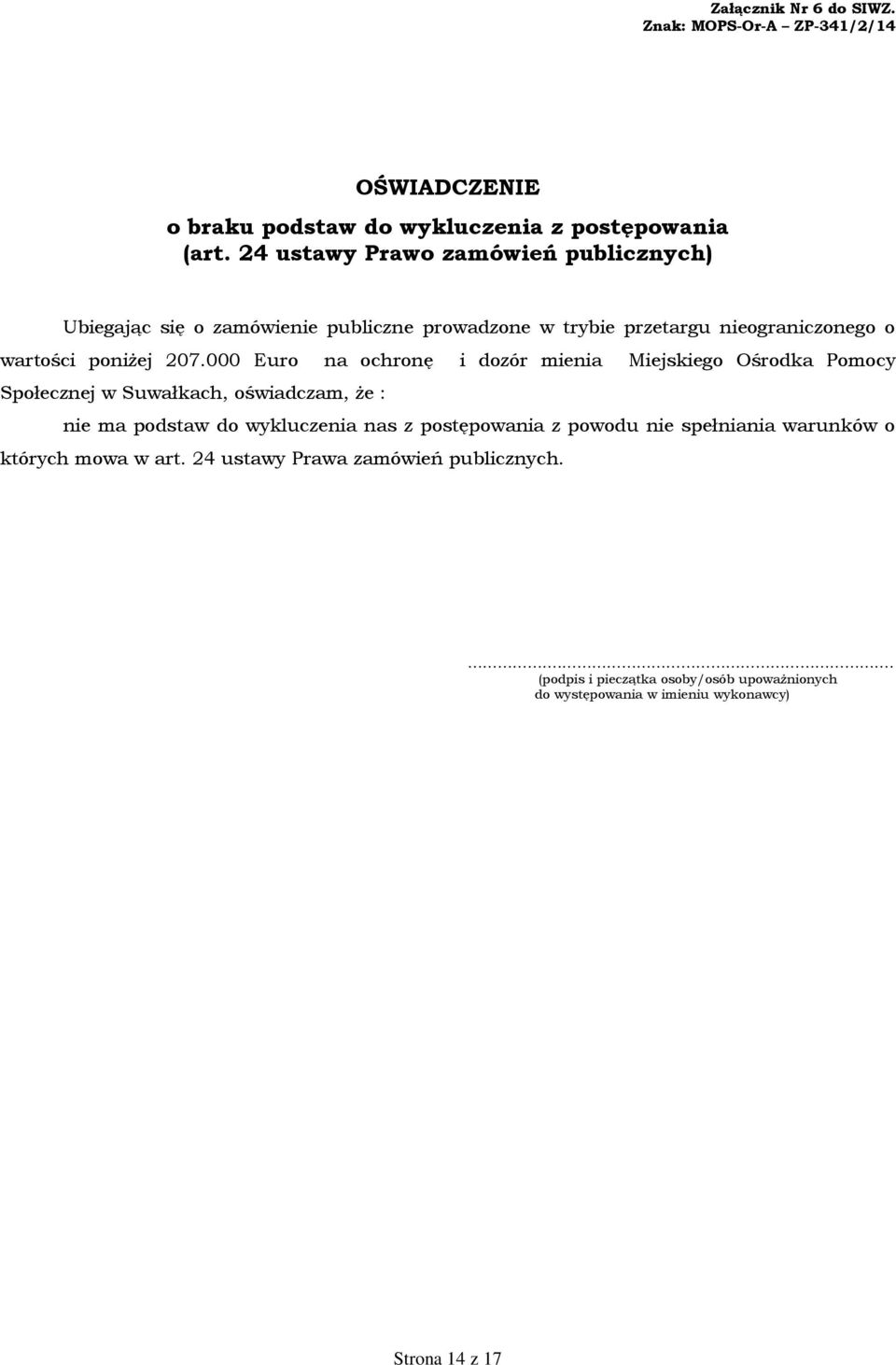 000 Euro na ochronę i dozór mienia Miejskiego Ośrodka Pomocy Społecznej w Suwałkach, oświadczam, że : nie ma podstaw do wykluczenia nas z postępowania