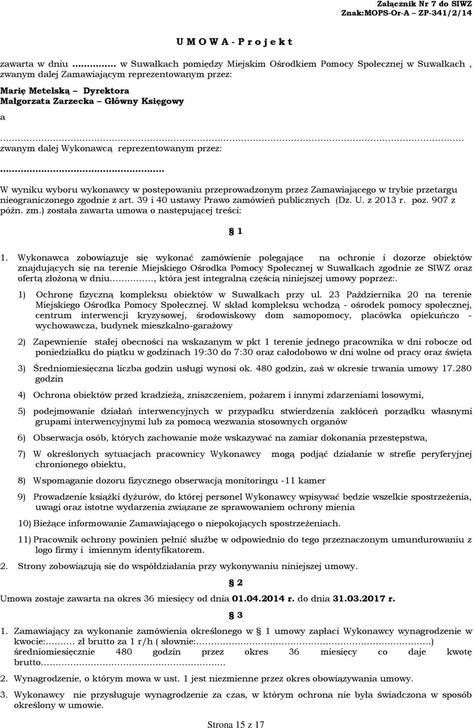 . W wyniku wyboru wykonawcy w postępowaniu przeprowadzonym przez Zamawiającego w trybie przetargu nieograniczonego zgodnie z art. 39 i 40 ustawy Prawo zamówień publicznych (Dz. U. z 2013 r. poz.