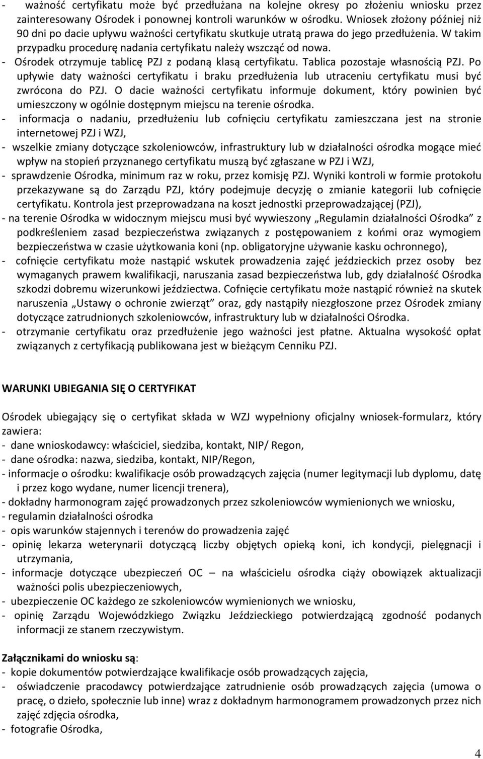 - Ośrodek otrzymuje tablicę PZJ z podaną klasą certyfikatu. Tablica pozostaje własnością PZJ.