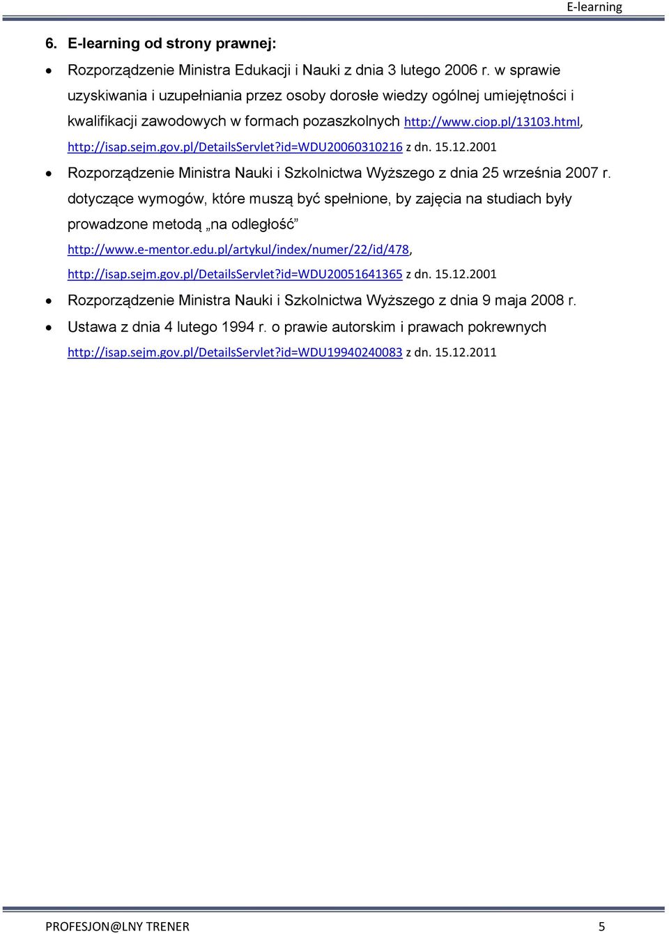 pl/detailsservlet?id=wdu20060310216 z dn. 15.12.2001 Rozporządzenie Ministra Nauki i Szkolnictwa Wyższego z dnia 25 września 2007 r.