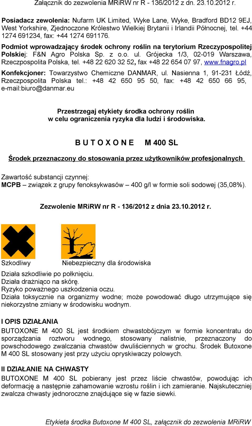 +48 22 620 32 52, fax +48 22 654 07 97, www.fnagro.pl Konfekcjoner: Towarzystwo Chemiczne DANMAR, ul. Nasienna 1, 91-231 Łódź, Rzeczpospolita Polska tel.