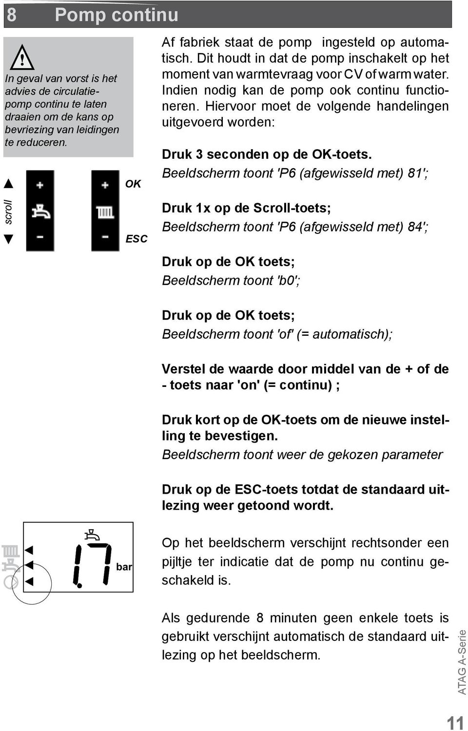 Hiervoor moet de volgende handelingen uitgevoerd worden: Druk 3 seconden op de OK-toets.