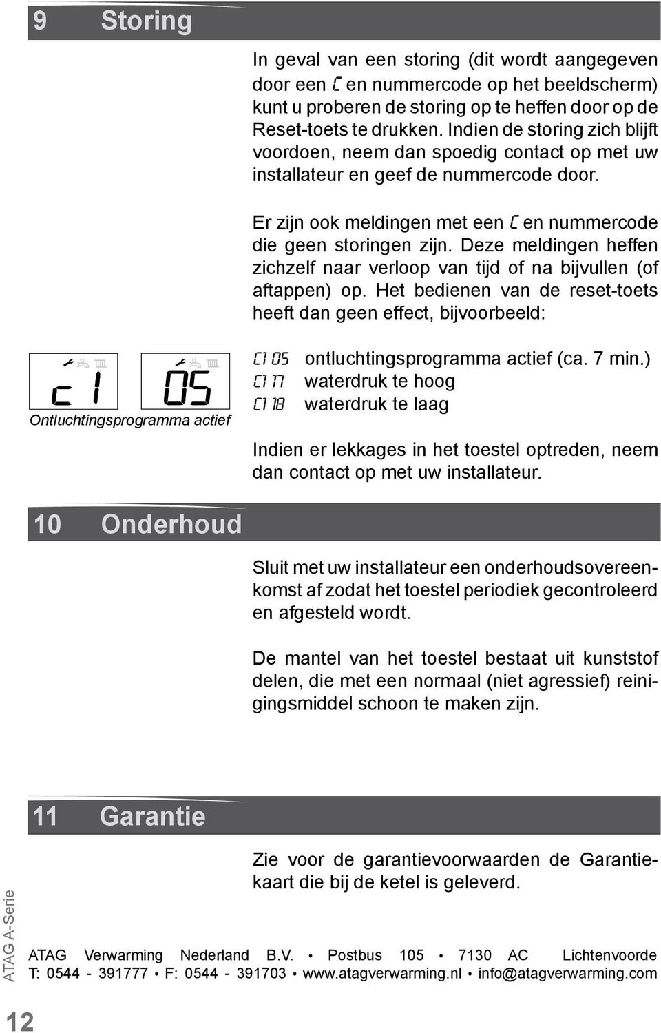 Deze meldingen heffen zichzelf naar verloop van tijd of na bijvullen (of aftappen) op.