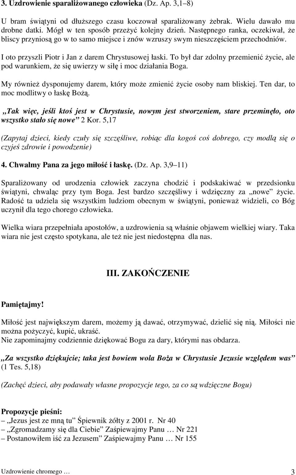 To był dar zdolny przemienić życie, ale pod warunkiem, że się uwierzy w siłę i moc działania Boga. My również dysponujemy darem, który może zmienić życie osoby nam bliskiej.