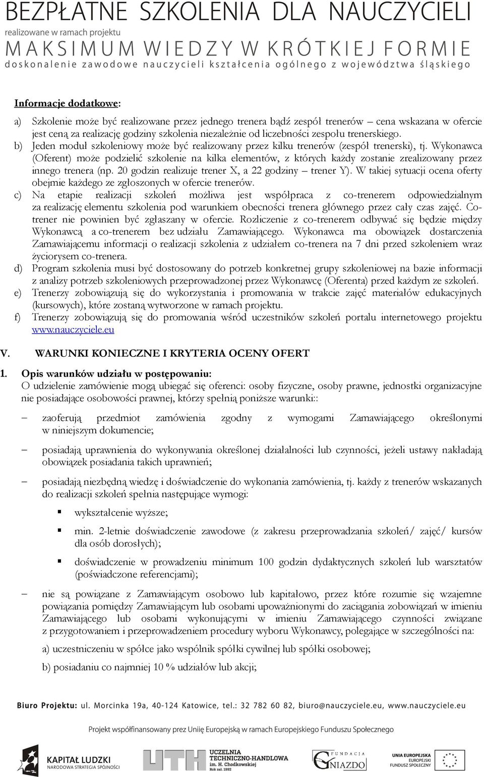 Wyknawca (Oferent) mże pdzielić szklenie na kilka elementów, z których każdy zstanie zrealizwany przez inneg trenera (np. 20 gdzin realizuje trener X, a 22 gdziny trener Y).