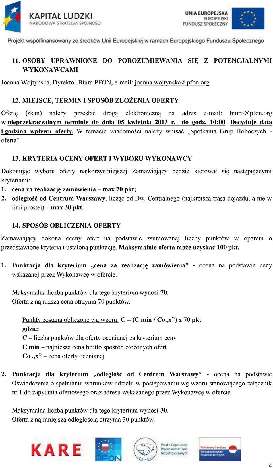 Decyduje data i godzina wpływu oferty. W temacie wiadomości należy wpisać Spotkania Grup Roboczych - oferta". 13.