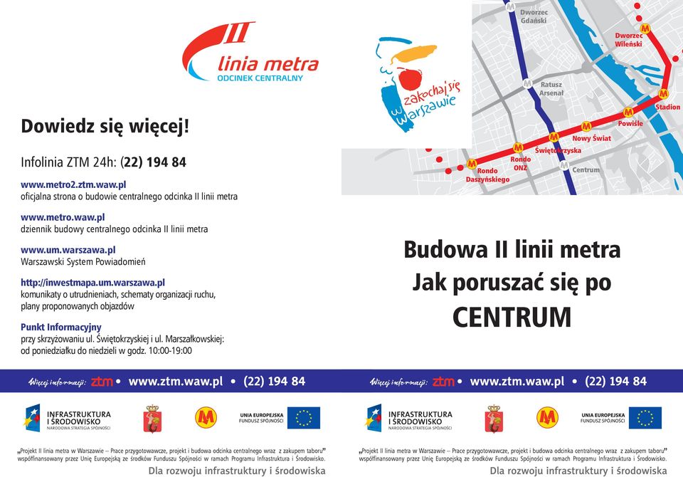 pl Warszawski System Powiadomień http://inwestmapa.um.warszawa.pl komunikaty o utrudnieniach, schematy organizacji ruchu, plany proponowanych objazdów Punkt Informacyjny przy skrzyżowaniu ul.
