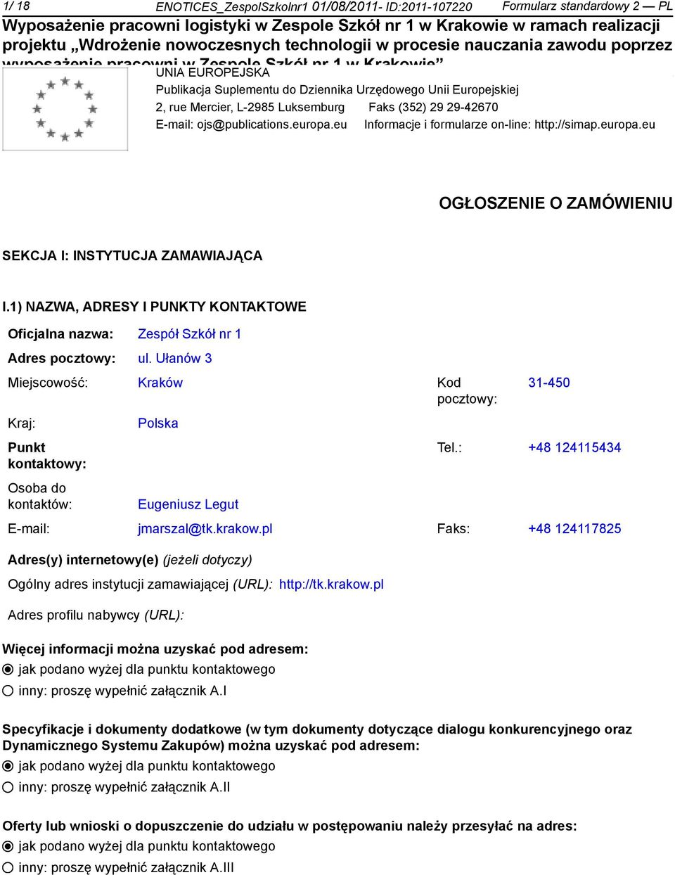 1) NAZWA, ADRESY I PUNKTY KONTAKTOWE Oficjalna nazwa: Zespół Szkół nr 1 Adres pocztowy: ul.