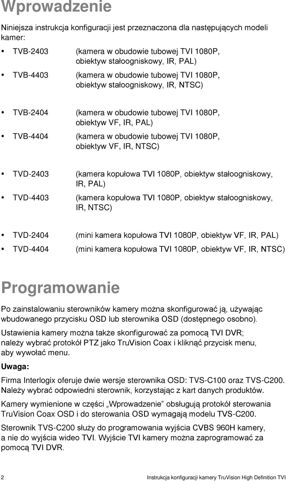 NTSC) TVD-2403 (kamera kopułowa TVI 1080P, obiektyw stałoogniskowy, IR, PAL) TVD-4403 (kamera kopułowa TVI 1080P, obiektyw stałoogniskowy, IR, NTSC) TVD-2404 (mini kamera kopułowa TVI 1080P, obiektyw