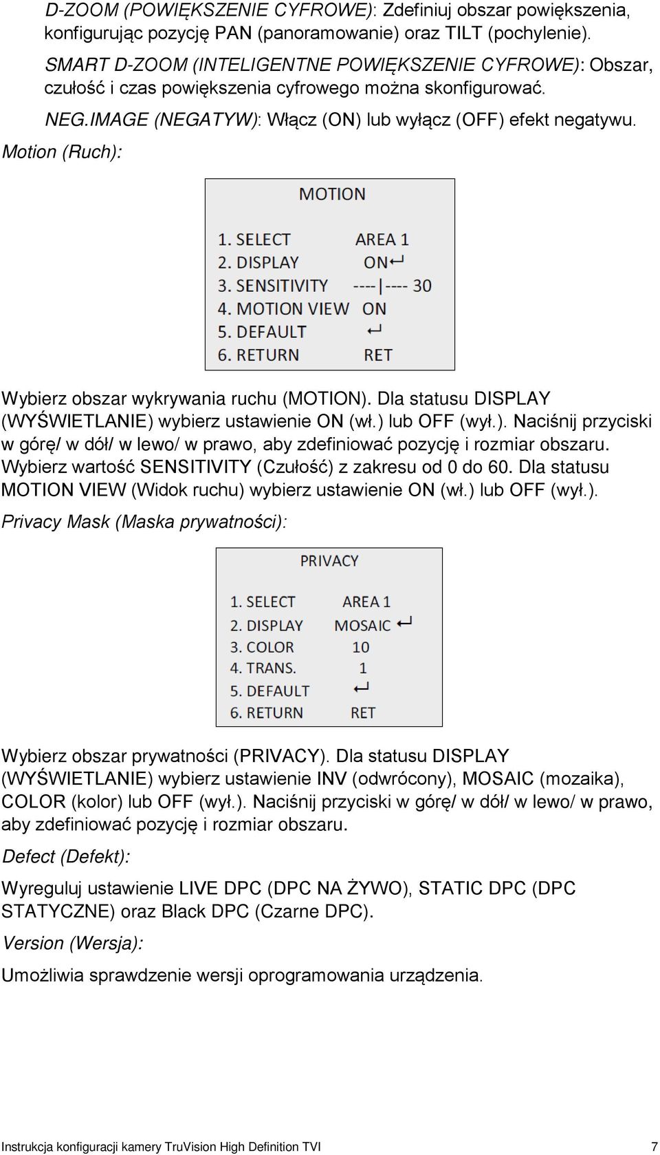 Motion (Ruch): Wybierz obszar wykrywania ruchu (MOTION). Dla statusu DISPLAY (WYŚWIETLANIE) wybierz ustawienie ON (wł.) lub OFF (wył.). Naciśnij przyciski w górę/ w dół/ w lewo/ w prawo, aby zdefiniować pozycję i rozmiar obszaru.