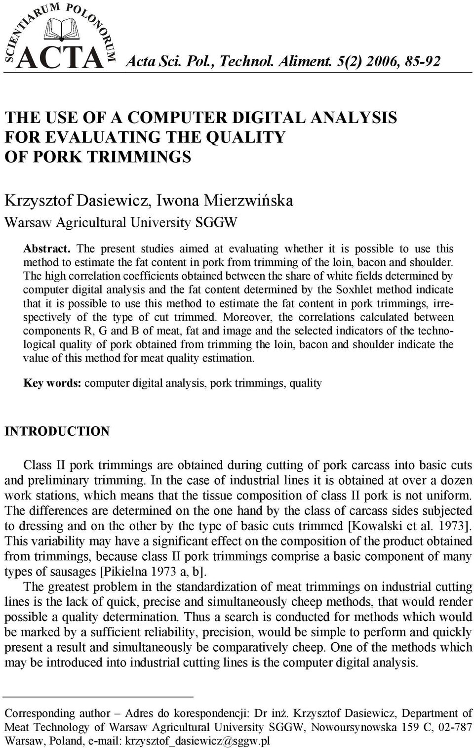 The present studies aimed at evaluating whether it is possible to use this method to estimate the fat content in pork from trimming of the loin, bacon and shoulder.