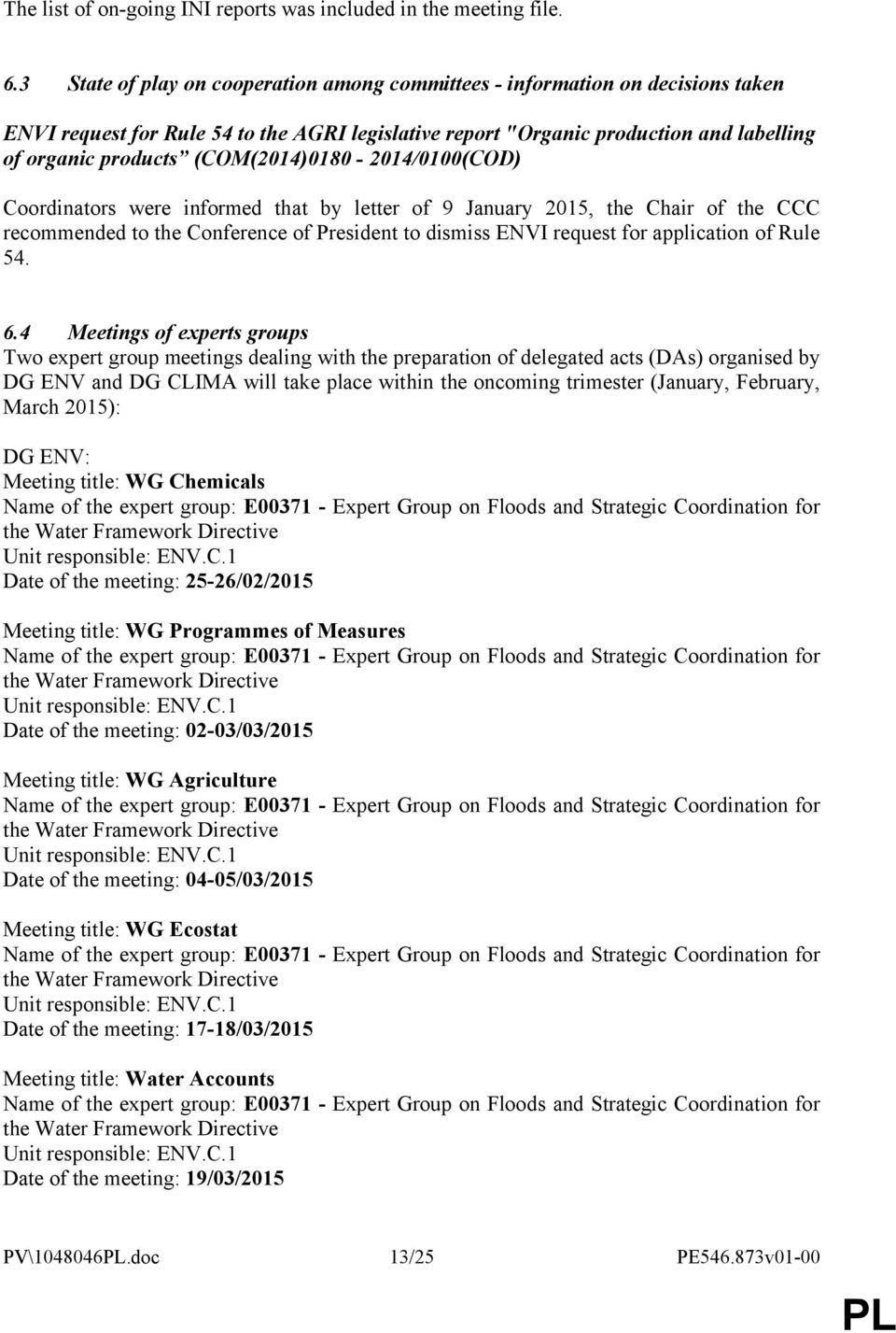 (COM(2014)0180-2014/0100(COD) Coordinators were informed that by letter of 9 January 2015, the Chair of the CCC recommended to the Conference of President to dismiss ENVI request for application of