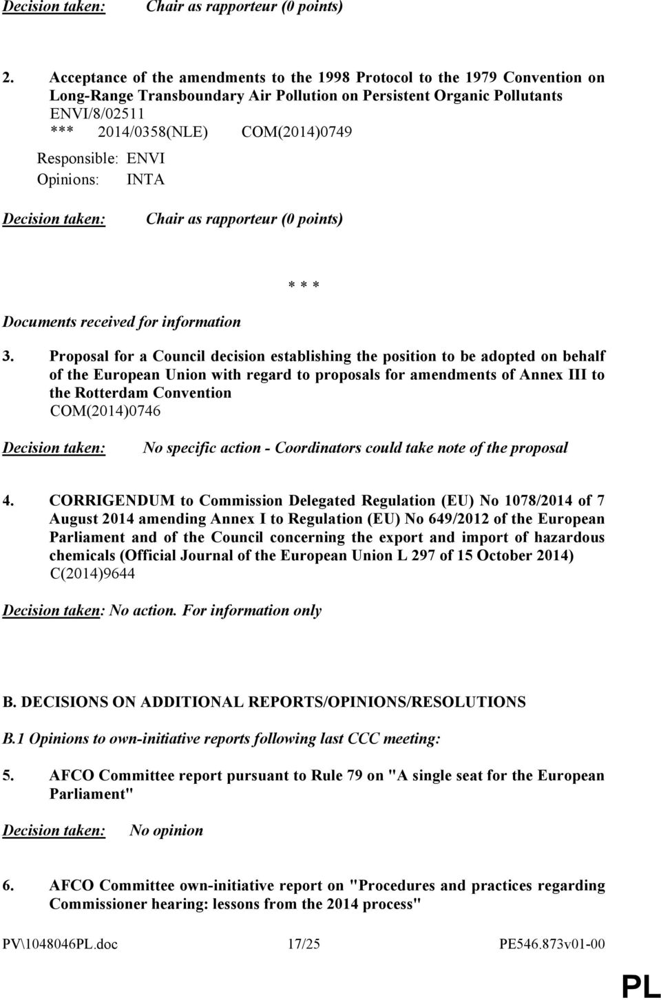 Responsible: ENVI Opinions: INTA Decision taken: Chair as rapporteur (0 points) * * * Documents received for information 3.