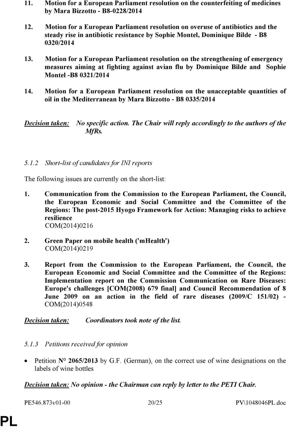 Motion for a European Parliament resolution on the strengthening of emergency measures aiming at fighting against avian flu by Dominique Bilde and Sophie Montel -B8 0321/2014 14.