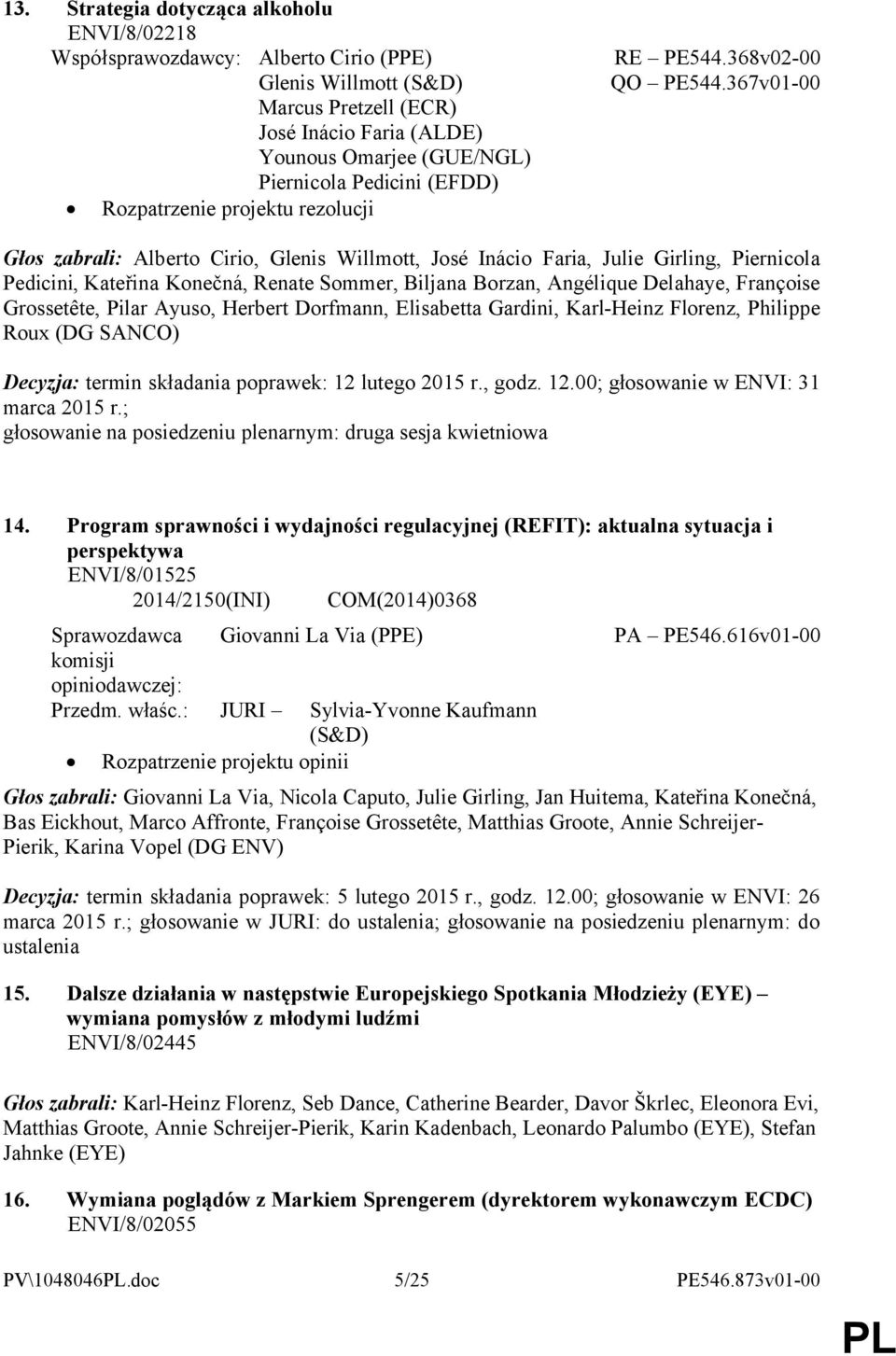 367v01-00 Głos zabrali: Alberto Cirio, Glenis Willmott, José Inácio Faria, Julie Girling, Piernicola Pedicini, Kateřina Konečná, Renate Sommer, Biljana Borzan, Angélique Delahaye, Françoise