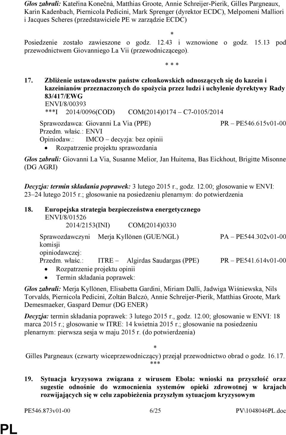 Zbliżenie ustawodawstw państw członkowskich odnoszących się do kazein i kazeinianów przeznaczonych do spożycia przez ludzi i uchylenie dyrektywy Rady 83/417/EWG ENVI/8/00393 ***I 2014/0096(COD)