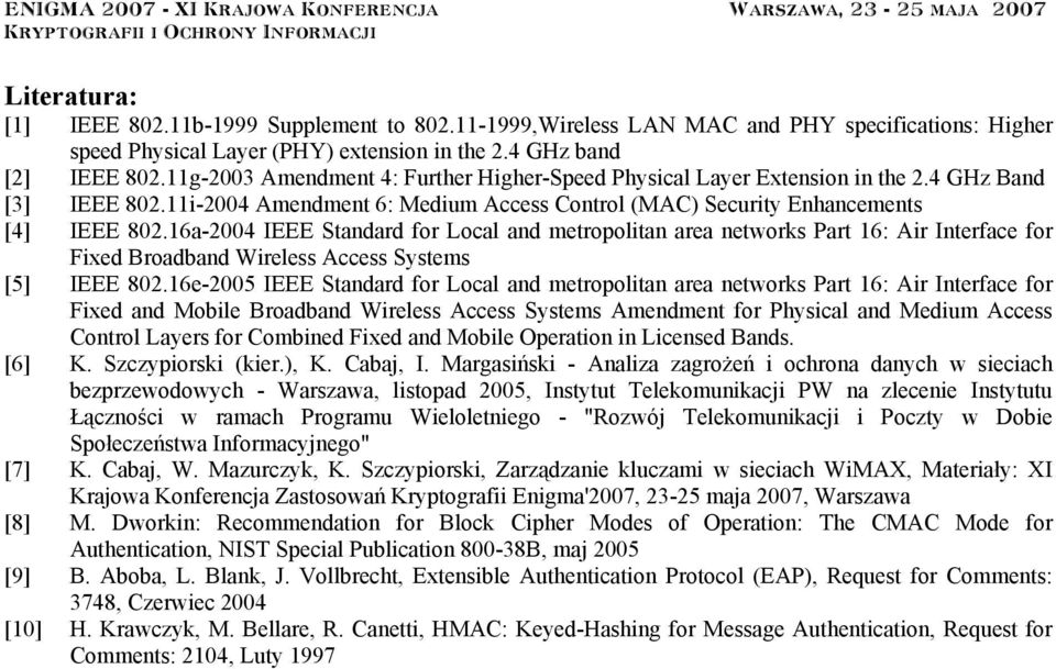 16a-2004 IEEE Standard for Local and metropolitan area networks Part 16: Air Interface for Fixed Broadband Wireless Access Systems [5] IEEE 802.