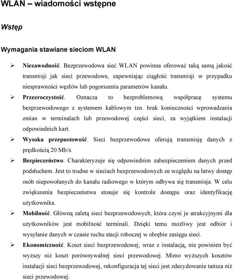 Przezroczystość. Oznacza to bezproblemową współpracę systemu bezprzewodowego z systemem kablowym tzn.