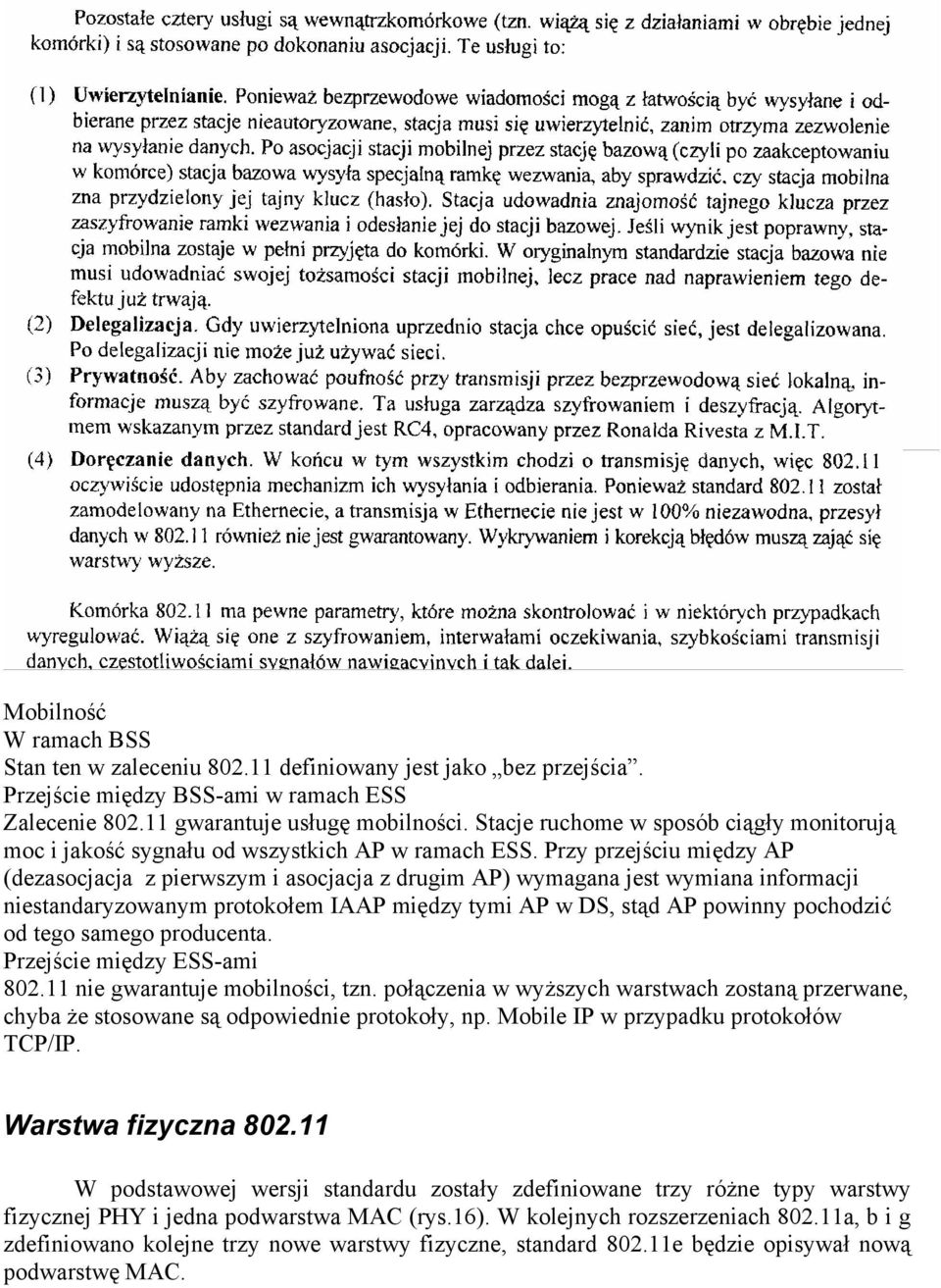 Przy przejściu między AP (dezasocjacja z pierwszym i asocjacja z drugim AP) wymagana jest wymiana informacji niestandaryzowanym protokołem IAAP między tymi AP w DS, stąd AP powinny pochodzić od tego